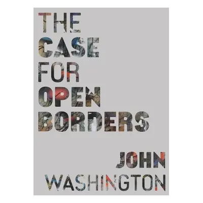 Case for Open Borders - Washington, John