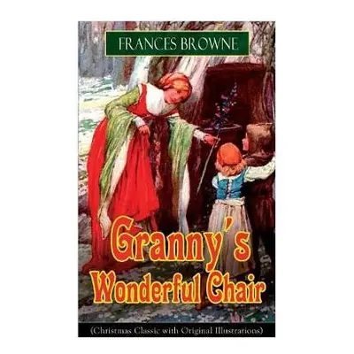 Granny's Wonderful Chair (Christmas Classic with Original Illustrations) - Browne, Frances