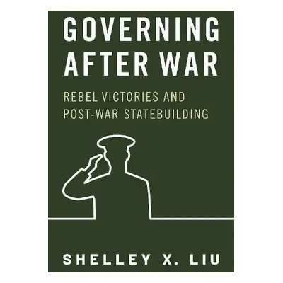 Governing After War - Liu, Shelley X. (Assistant Professor, Assistant Professor, Duke University