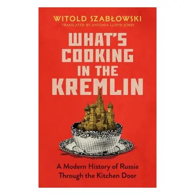 What's Cooking in the Kremlin - Szablowski, Witold