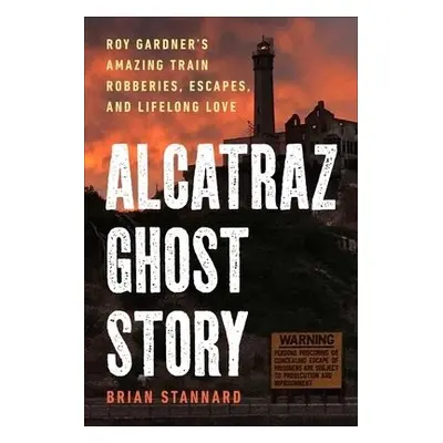 Alcatraz Ghost Story - Stannard, Brian