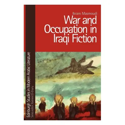 War and Occupation in Iraqi Fiction - Masmoudi, Ikram