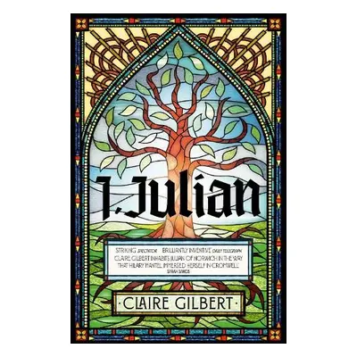 I, Julian: The fictional autobiography of Julian of Norwich - Gilbert, Claire