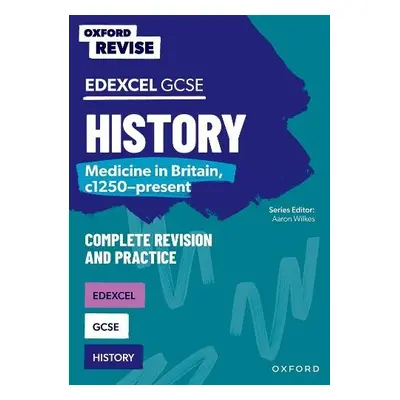 Oxford Revise: GCSE Edexcel History: Medicine in Britain, c1250-present - Longley, Ellen