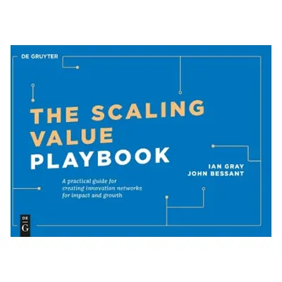 Scaling Value Playbook - Gray, Ian a Bessant, John