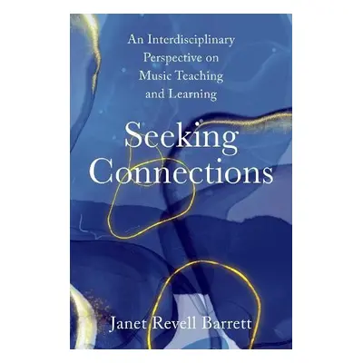 Seeking Connections - Barrett, Janet Revell (Marilyn Pflederer Zimmerman Endowed Chair Emerita, 