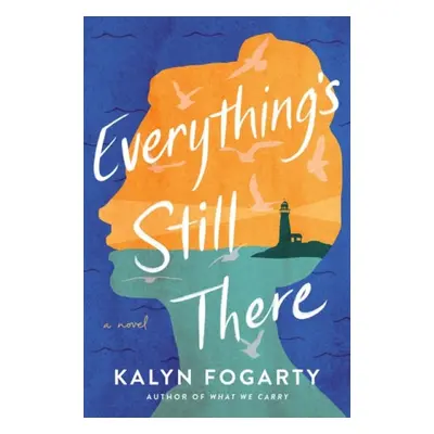 Everything's Still There - Fogarty, Kalyn