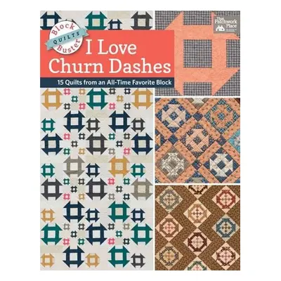 Block-Buster Quilts - I Love Churn Dashes - Burns, Karen M