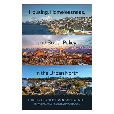 Housing, Homelessness, and Social Policy in the Urban North