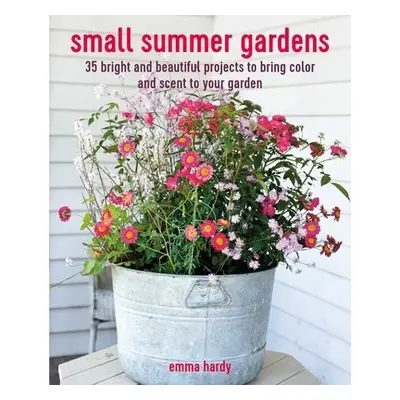 Small Summer Gardens - Hardy, Emma