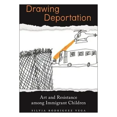 Drawing Deportation - Rodriguez Vega, Silvia