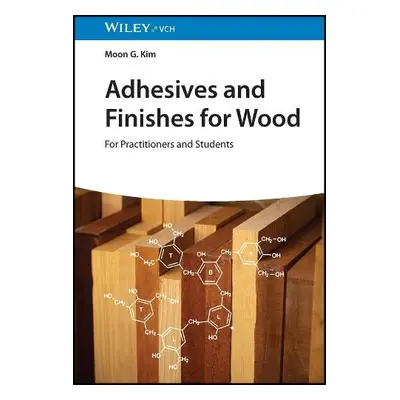 Adhesives and Finishes for Wood - Kim, Moon G. (Kansas State University)