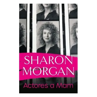 Actores a Mam - Hunangofiant Sharon Morgan - Morgan, Sharon