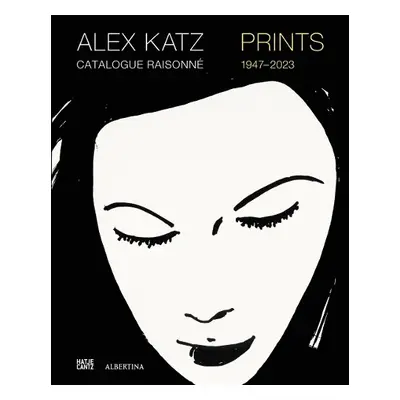 Alex Katz Catalogue Raisonne: Prints 1947-2022