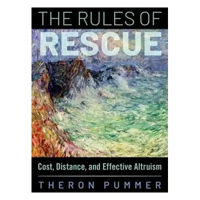 Rules of Rescue - Pummer, Theron (Senior Lecturer in Philosophy, Senior Lecturer in Philosophy, 