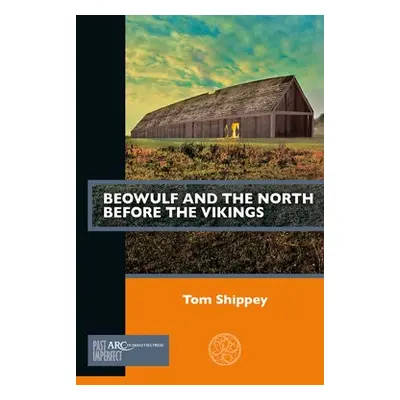 Beowulf and the North before the Vikings - Shippey, Tom (Professor, Saint Louis University)