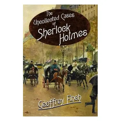 Uncollected Cases of Sherlock Holmes - Finch, Geoff