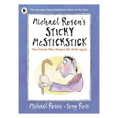 Michael Rosen's Sticky McStickstick: The Friend Who Helped Me Walk Again - Rosen, Michael