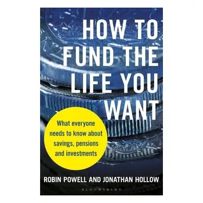 How to Fund the Life You Want - Powell, Robin a Hollow, Jonathan