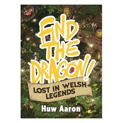 Find the Dragon! Lost in Welsh Legends - Aaron, Huw