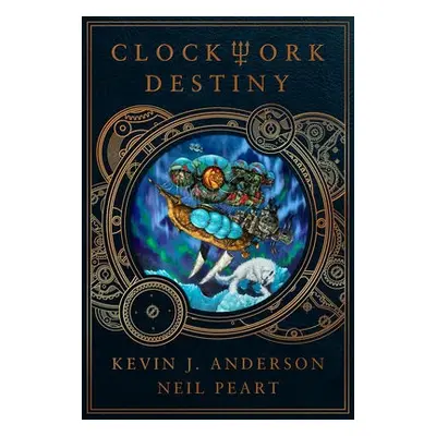 Clockwork Destiny - Anderson, Kevin J. a Peart, Neil