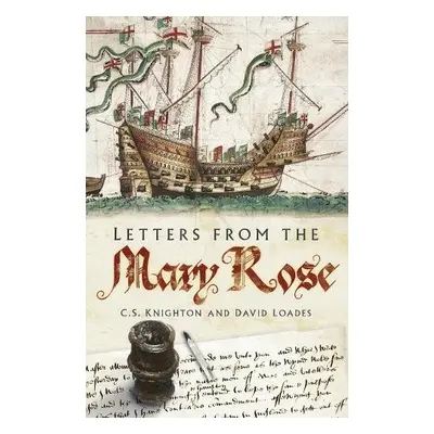 Letters from the Mary Rose - Loades, David a Knighton, C S