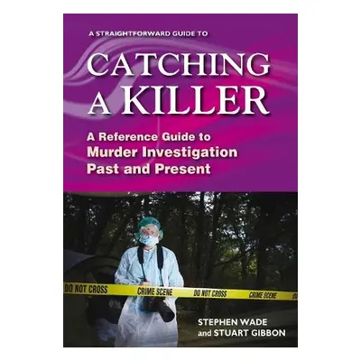 Straightforward Guide to Catching a Killer - Wade, Stephen a Gibbon, Stuart