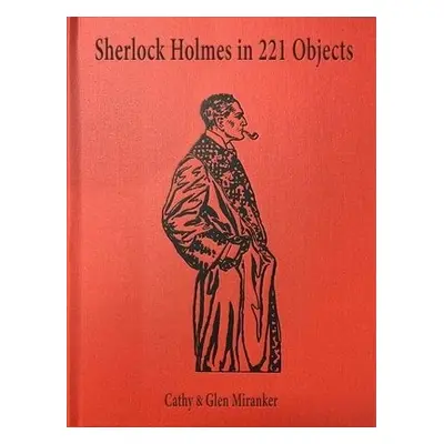 Sherlock Holmes in 221 Objects – From the Collection of Glen S. Miranker - Miranker, Cathy a Mir