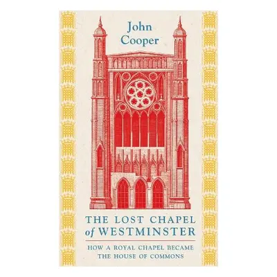 Lost Chapel of Westminster - Cooper, John