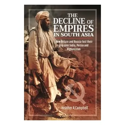 Decline of Empires in South Asia - Campbell, Heather A