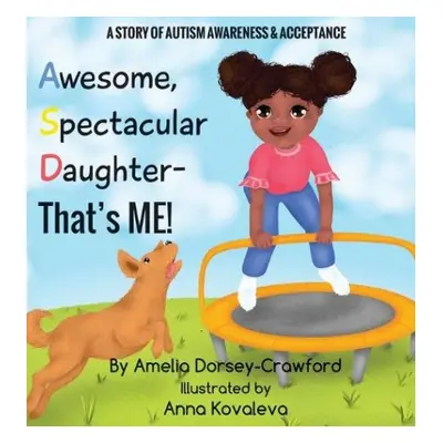 Awesome Spectacular Daughter- That's ME! - Dorsey-Crawford, Amelia