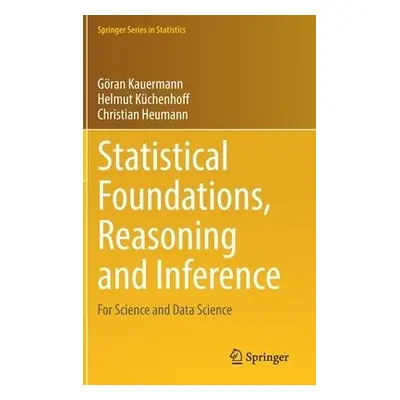 Statistical Foundations, Reasoning and Inference - Kauermann, Goran a Kuchenhoff, Helmut a Heuma