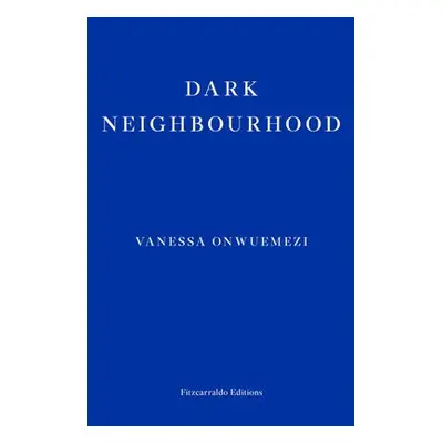 Dark Neighbourhood - Onwuemezi, Vanessa