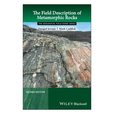 Field Description of Metamorphic Rocks - Jerram, Dougal (University of Olso, Norway) a Caddick, 