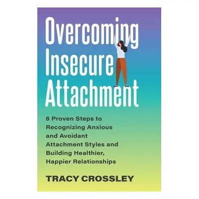 Overcoming Insecure Attachment - Crossley, Tracy