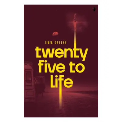 Twenty Five to Life - Greene, R.W.W.