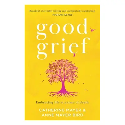 Good Grief - Mayer, Catherine a Mayer Bird, Anne