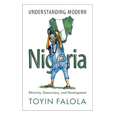 Understanding Modern Nigeria - Falola, Toyin (University of Texas, Austin)