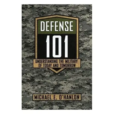 Defense 101 - O'Hanlon, Michael E.