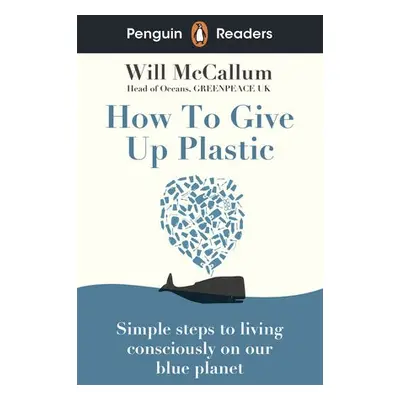 Penguin Readers Level 5: How to Give Up Plastic (ELT Graded Reader) - McCallum, Will