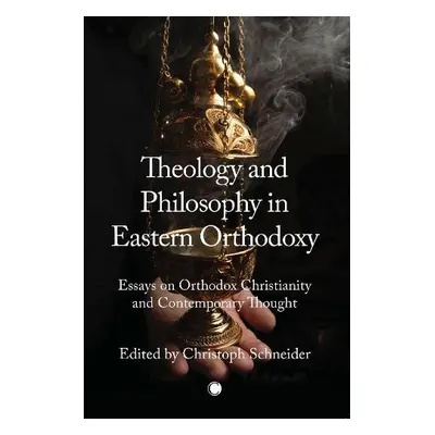 Theology and Philosophy in Eastern Orthodoxy - Schneider, Christoph