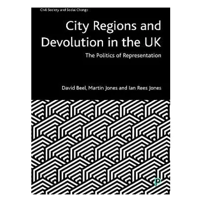 City Regions and Devolution in the UK - Beel, David (Manchester Metropolitan University) a Jones