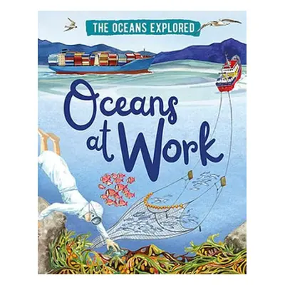 Oceans Explored: Oceans at Work - Martin, Claudia