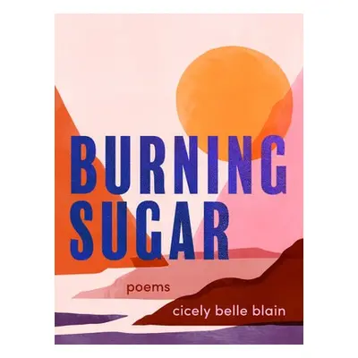 Burning Sugar - Belle Blain, Cicely