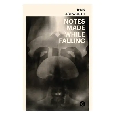 Notes Made While Falling - Ashworth, Jenn