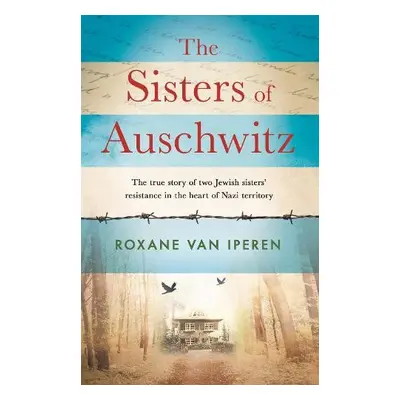 Sisters of Auschwitz - Iperen, Roxane van