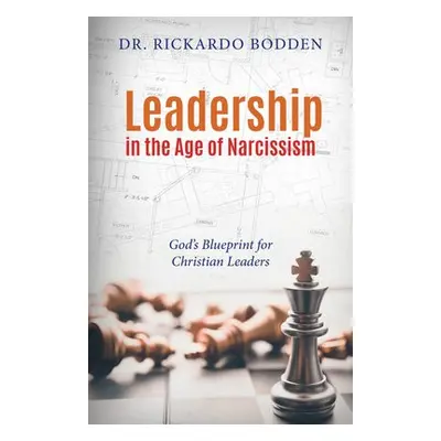 Leadership in the Age of Narcissism - Bodden, Rickardo