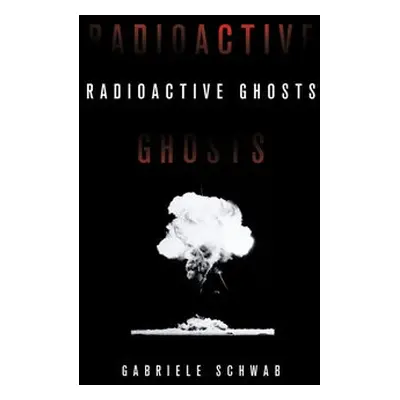 Radioactive Ghosts - Schwab, Gabriele