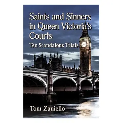 Saints and Sinners in Queen Victoria's Courts - Zaniello, Tom