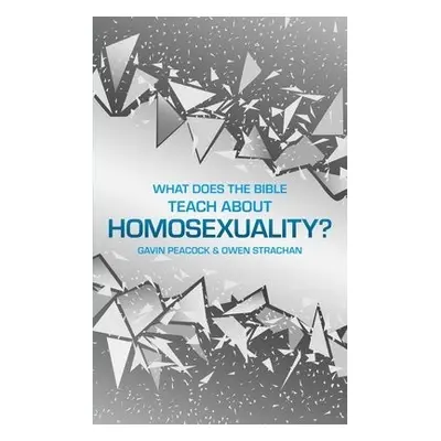 What Does the Bible Teach about Homosexuality? - Peacock, Gavin a Strachan, Owen